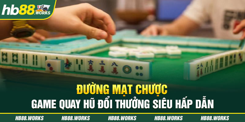 Đường Mạt Chược – Game Quay Hũ Đổi Thưởng Siêu Hấp Dẫn