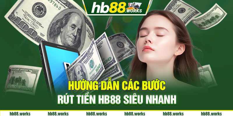 Hướng dẫn các bước rút tiền siêu nhanh