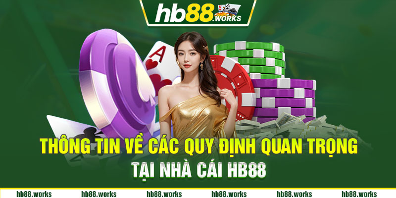 Thông tin về các quy định quan trọng tại nhà cái hb88