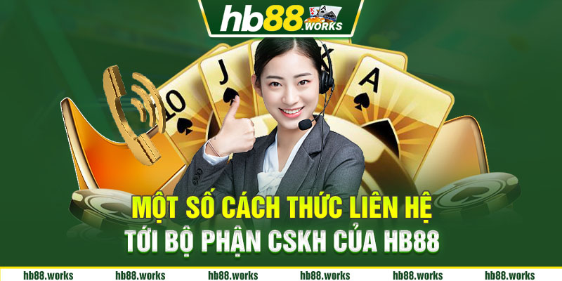 Một số cách thức để giúp anh em liên hệ tới bộ phận CSKH của HB88