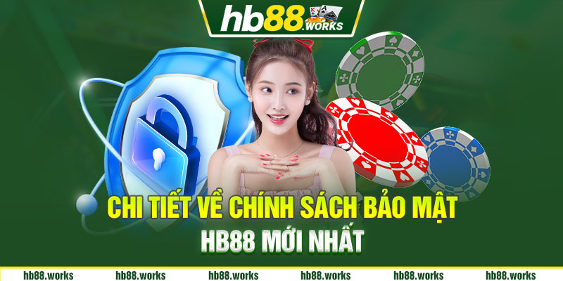 Chi tiết về chính sách bảo mật HB88 mới nhất