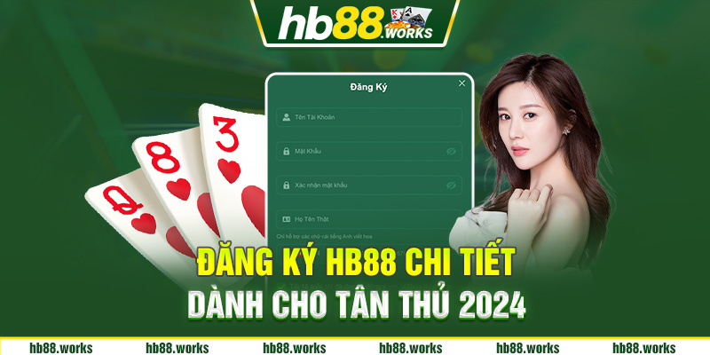 Đăng ký HB88 chi tiết dành cho tân thủ 2024