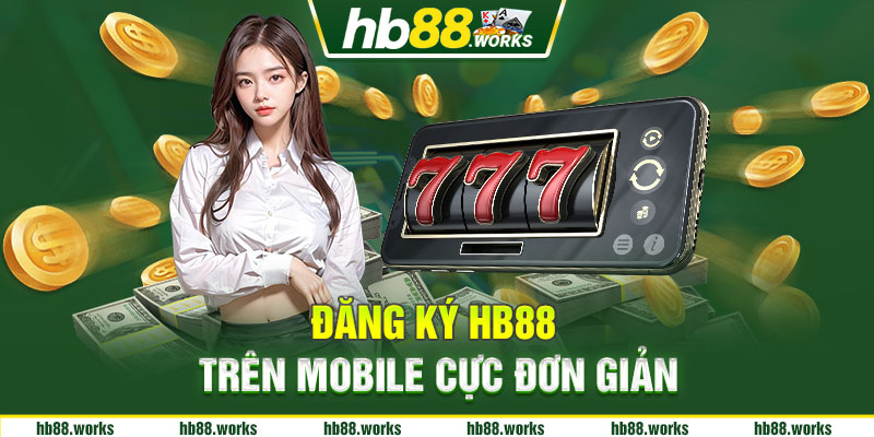 Đăng ký HB88 trên mobile cực đơn giản