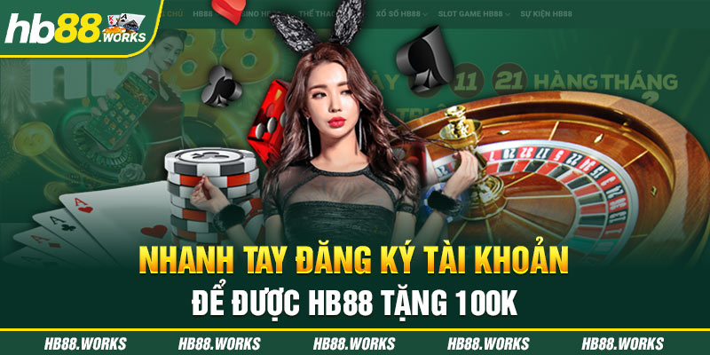 Nhanh tay đăng ký tài khoản để được HB88 tặng 100K