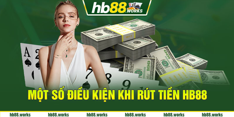 Một số điều kiện khi rút tiền HB88