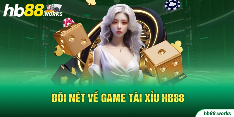 Đôi nét về game tài xỉu hb88