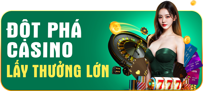 Đột phá Casino lấy thưởng lớn