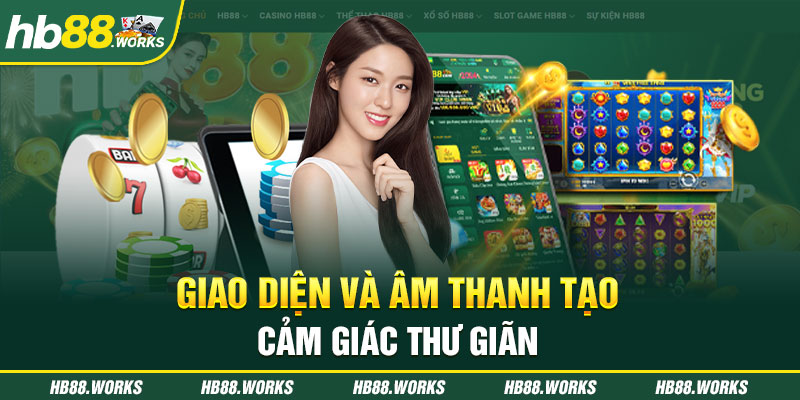 Giao diện và hệ thống âm thanh trong game bài tạo cảm giác thư giãn cho cược thủ