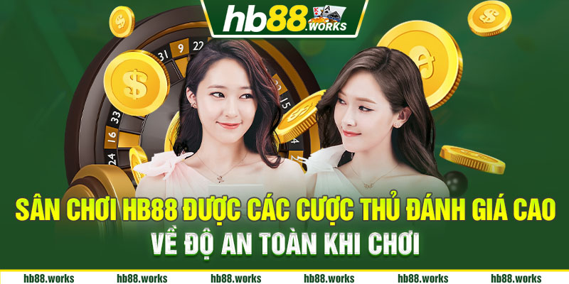 Sân chơi HB88 được các cược thủ đánh giá cao về độ an toàn khi chơi