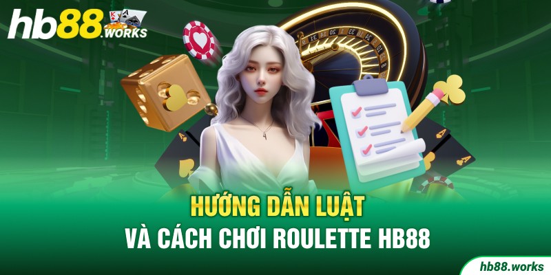Hướng dẫn luật và cách chơi Roulette HB88