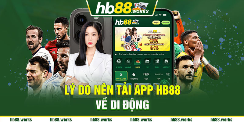 Lý do nên tải app Hb88 về di động