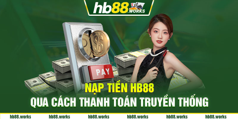 Bạn có thể nạp tiền HB88 qua việc thanh toán truyền thống