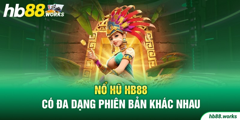 Nổ hũ HB88 có đa dạng phiên bản khác nhau