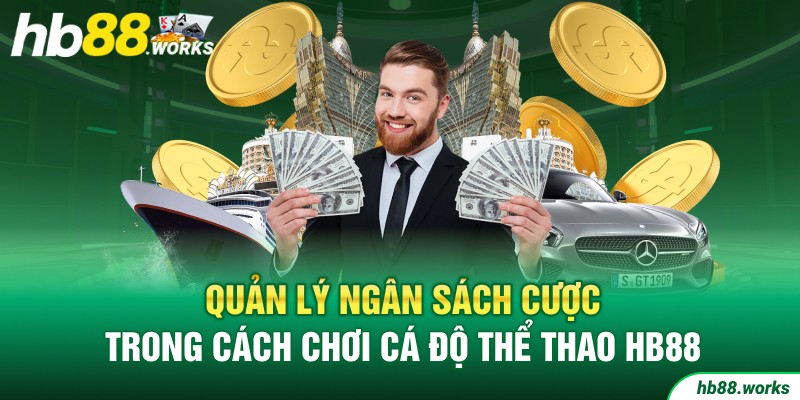 Quản lý ngân sách cược trong cách chơi cá độ thể thao HB88