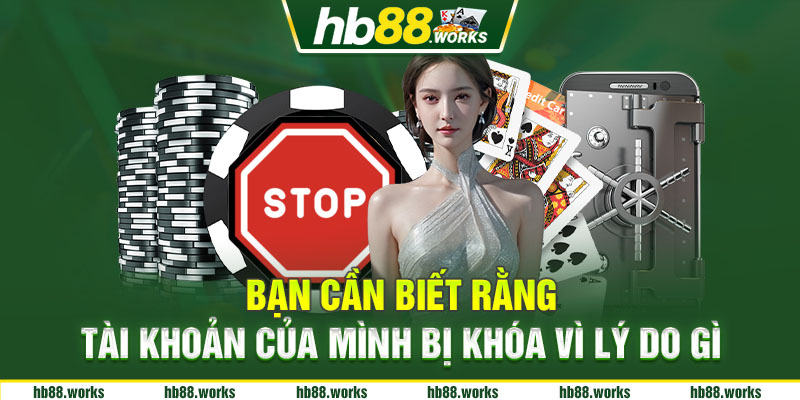 Bạn cần biết rằng tài khoản của mình bị khóa vì lý do gì