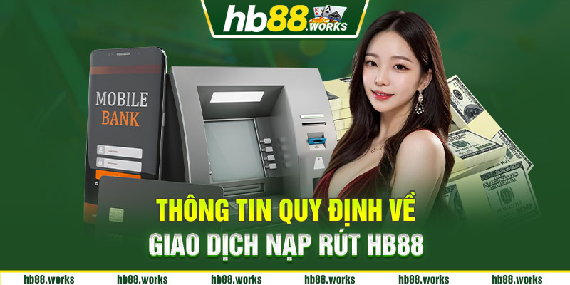 Thông tin quy định về giao dịch nạp rút hb88