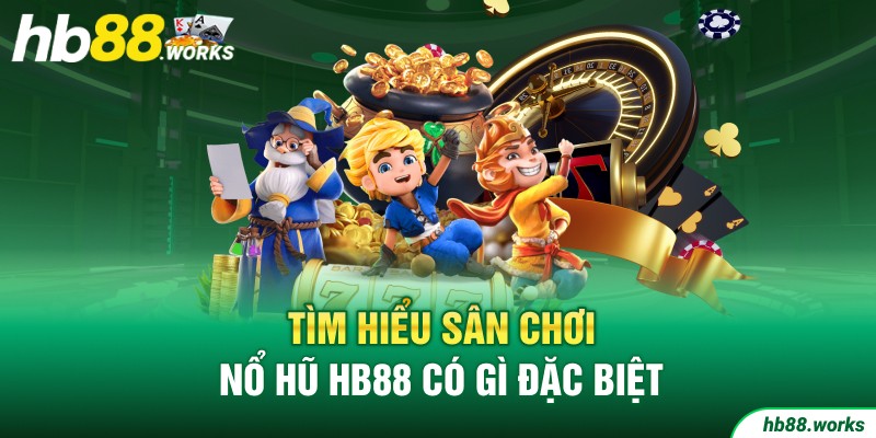Tìm hiểu sân chơi Nổ hũ HB88 có gì đặc biệt