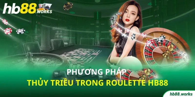 Phương pháp thủy triều trong Roulette Hb88