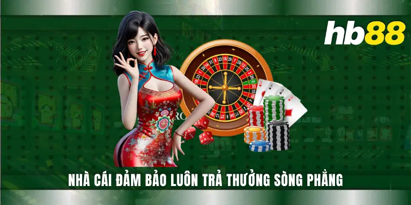 Nhà cái đảm bảo luôn trả thưởng sòng phẳng